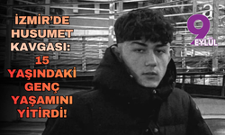 İzmir’de husumet kavgası: 15 yaşındaki genç yaşamını yitirdi