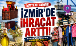 Mayıs raporu açıklandı: İzmir ihracatını artırmayı başardı