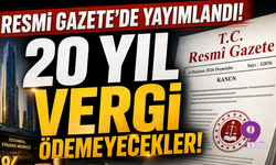 Resmi Gazete'de yayımlandı: İşte tam 20 yıl vergi ödemeyecek olanlar!