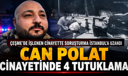 Alaçatı’daki Can Polat cinayetinde 4 tutuklama