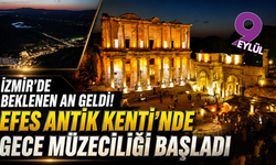 İzmir'de beklenen an geldi! Efes Antik Kenti'nde gece müzeciliği başladı