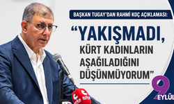 Başkan Tugay’dan 'Rahmi Koç' açıklaması: Yakışmadı, Kürt kadınların aşağıladığını düşünmüyorum