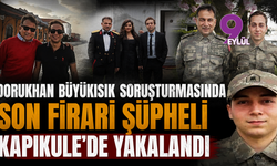 Dorukhan Büyükışık soruşturmasında son firari şüpheli Kapıkule'de yakalandı