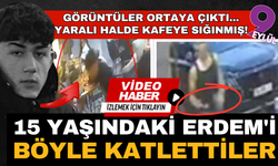 15 yaşındaki Erdem cinayete kurban gitmişti; Görüntüleri ortaya çıktı; Acılar içinde kafeteryaya sığınmış