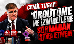 Cemil Tugay 9 Eylül'e konuştu: ‘Örgütüme ve İzmirlilere Sormadan İstifa Etmem’