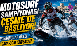 Dünya Motosurf Şampiyonası Çeşme'de başlıyor: Yorgancılar ailesi baba-oğul yarışacak