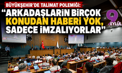 Büyükşehir’de talimat polemiği: Arkadaşların birçok konudan haberi yok, sadece imzalıyorlar