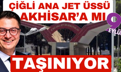 Çiğli Ana Jet Üssü'nün Akhisar'a mı taşınıyor?