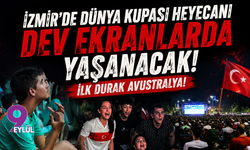 İzmir’de Dünya Kupası heyecanı dev ekranlarda yaşanacak: İlk durak Avustralya!