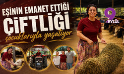 Eşinin emanet ettiği çiftliği çocuklarıyla yaşatıyor