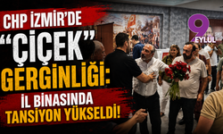 CHP İzmir’de "çiçek" gerginliği: İl binasında tansiyon yükseldi!