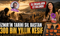 İzmir’in tarihi yeniden yazılıyor: Karaburun’da 300 bin yıllık insan izi