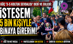 Güç ‘3-5 koltuk sevdalısı’ dedi ve ekledi: İstesem 5 bin kişiyle binaya girerim