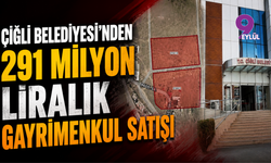 Çiğli Belediyesi'nden 291 milyon liralık gayrimenkul satışı