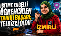 İzmirli işitme engelli ama telsizci oldu