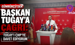 Gümrükçü'den Başkan Tugay'a çağrı: Tugay’ı CHP’ye davet ediyorum