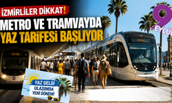 İzmirliler dikkat: Metro ve tramvayda yaz tarifesi başlıyor