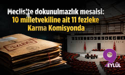 Meclis’te dokunulmazlık mesaisi: 10 milletvekiline ait 11 fezleke Karma Komisyonda
