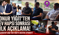 Onur Yiğit’ten ev hapsi kararı sonrası ilk açıklama