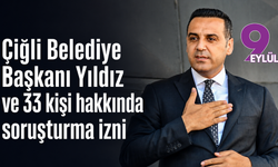Çiğli Belediye Başkanı Yıldız ve 33 kişi hakkında soruşturma izni
