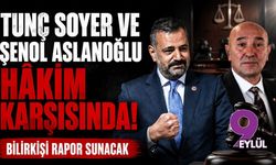 Tunç Soyer ve Şenol Aslanoğlu hâkim karşısında: Bilirkişi rapor sunacak
