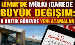 İzmir’de mülki idarede büyük değişim: 8 kritik görevde yeni atamalar
