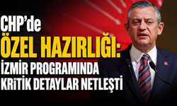CHP’de Özel hazırlığı: İzmir programında kritik detaylar netleşti