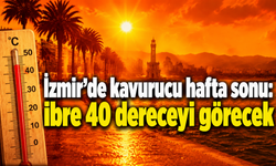 İzmir’de kavurucu hafta sonu: İbre 40 dereceyi görecek