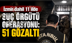 İzmir dahil 11 ilde suç örgütü operasyonu: 51 gözaltı