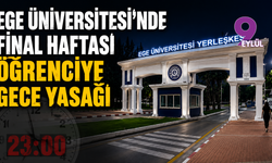 Ege Üniversitesi'nde final haftası öğrenciye gece yasağı