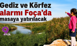 Gediz ve Körfez alarmı Foça'da masaya yatırılacak