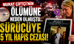 18 yaşındaki Murat Çiftçi’nin ölümüne neden olmuştu... Sürücüye 5 yıl hapis cezası!