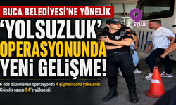 Buca Belediyesi operasyonunda gözaltı sayısı arttı: 4 kişi daha yakalandı