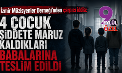 İzmir Müzisyenler Derneği'nden çarpıcı iddia: 4 çocuk şiddete maruz kaldıkları babalarına teslim edildi