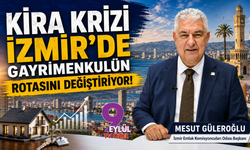 Kira krizi İzmir’de gayrimenkulün rotasını değiştiriyor!