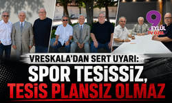 Vreskala’dan Sert Uyarı: “Spor Tesissiz, Tesis Plansız Olmaz”