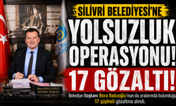Silivri Belediyesi’ne yolsuzluk operasyonu: Başkan dahil 17 gözaltı