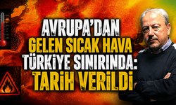 Avrupa’dan gelen sıcak hava Türkiye sınırında: Tarih verildi