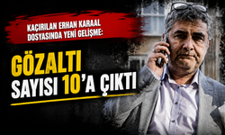Kaçırılan Erhan Karaal dosyasında yeni gelişme: Gözaltı sayısı 10’a çıktı