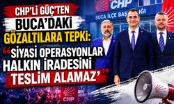 CHP'li Güç'ten Buca'daki gözaltılara tepki: Siyasi operasyonlar halkın iradesini teslim alamaz