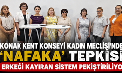 Konak Kent Konseyi Kadın Meclisi’nden ‘nafaka’ tepkisi: Erkeği kayıran sistem pekiştiriliyor