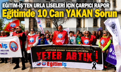 EĞİTİM-İŞ'TEN URLA LİSELERİ İÇİN ÇARPICI RAPOR