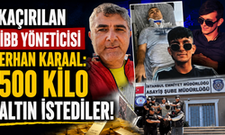 Kaçırılan Karaal: 500 kilo altın istediler