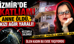 İzmir’de kadın cinayeti: Anne öldü, kızı ağır yaralı