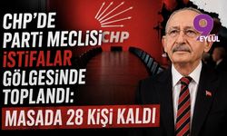 CHP'de Parti Meclisi istifalar gölgesinde toplandı: Masada 28 kişi kaldı