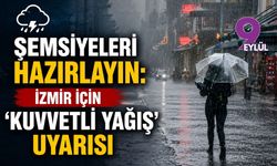 Şemsiyeleri hazırlayın: İzmir için 'kuvvetli yağış' uyarısı