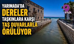 Yarımada’da dereler taşkınlara karşı taş duvarlarla örülüyor