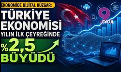 Ekonomide dijital rüzgar: Türkiye ekonomisi yılın ilk çeyreğinde yüzde 2,5 büyüdü