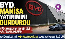 BYD Manisa yatırımını durdurdu: Tek bir çivi bile çakılmadı!