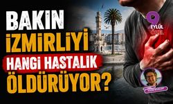 Bakın İzmirliyi hangi hastalık öldürüyor?